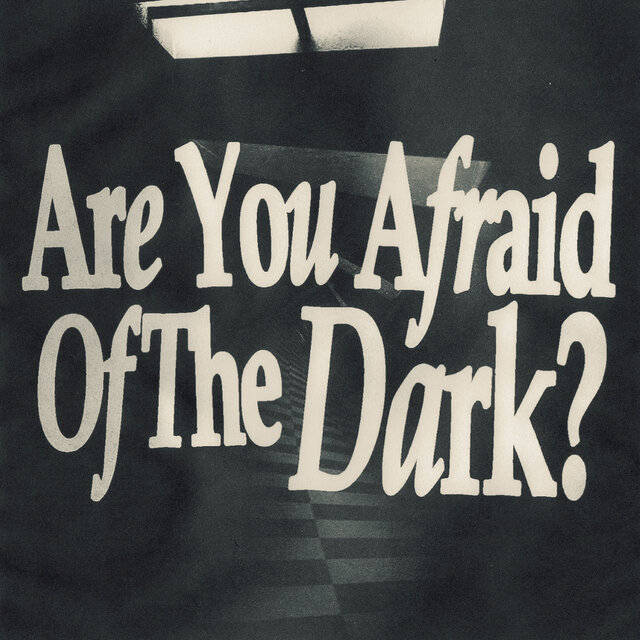 Are You Afraid Of The Dark?