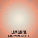 Lambative Mummerset