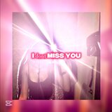 I dont MISS YOU