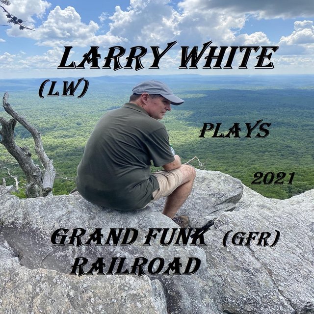 Larry White (LW) Plays Grand Funk Railroad (GFR)