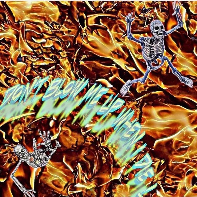 Dont Blow Me Up When I Die !