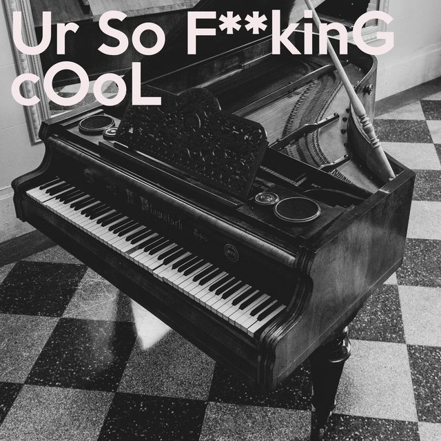 Ur So F**kinG cOoL (Piano Version)