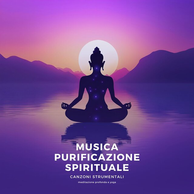 Musica Purificazione Spirituale: Canzoni Strumentali per Meditazione Profonda e Yoga