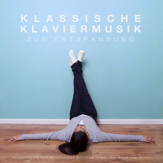 Klassische Klaviermusik zur Entspannung: Entspannen Sie sich mit der besten Stücke der klassischen Musik aller Zeiten