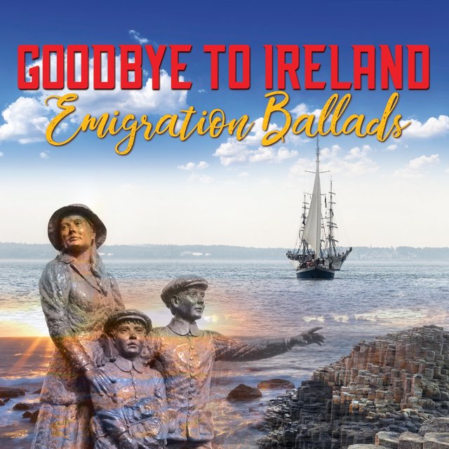 Goodbye To Ireland - Emigration Ballads