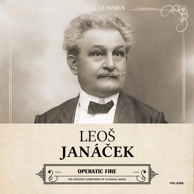 Original Classics, Vol. 396: Leoš Janáček, Operatic Fire