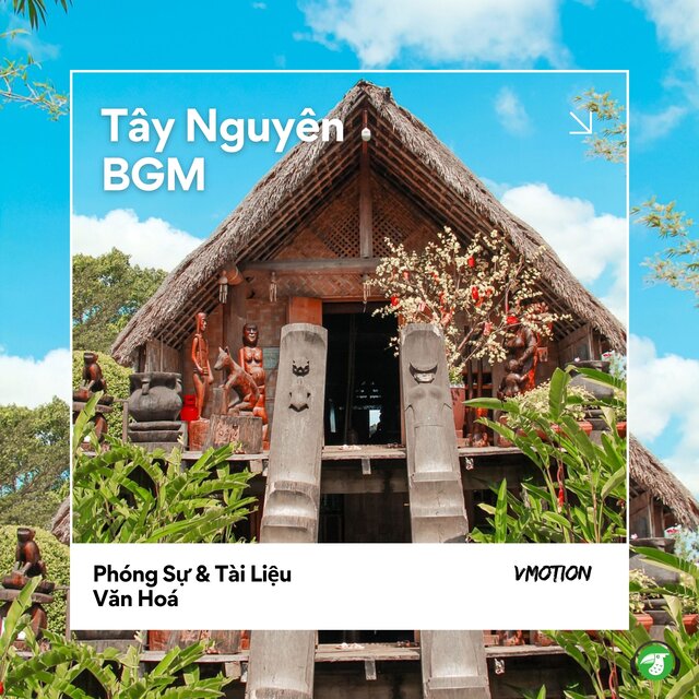 Tây Nguyên BGM: Phóng Sự & Tài Liệu Văn Hoá (BGM Version)