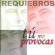 Cover art for album Tú Me Provocas by Requiebros