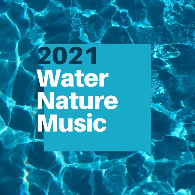 2021 Water Nature Music - Natural Sea, Rain, Ocean, River Sounds