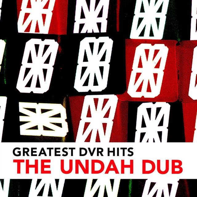 DVR Greatest | The Undah-Dub