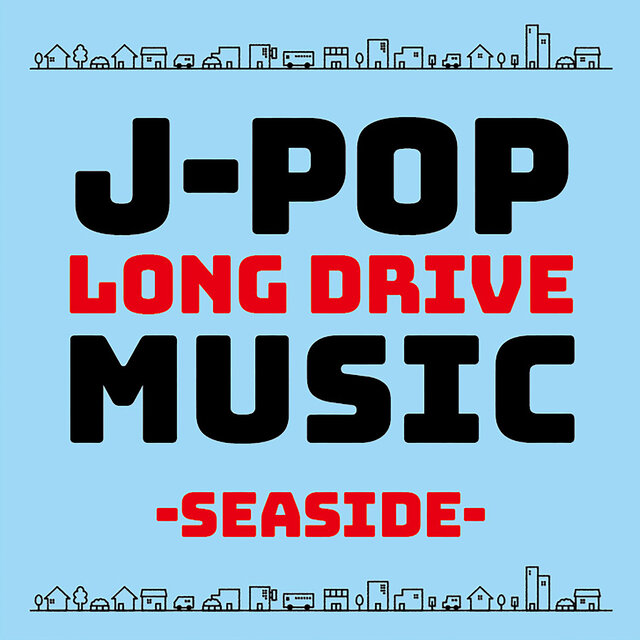 J-POP LONG DRIVE MUSIC -SEASIDE- (DJ MIX)