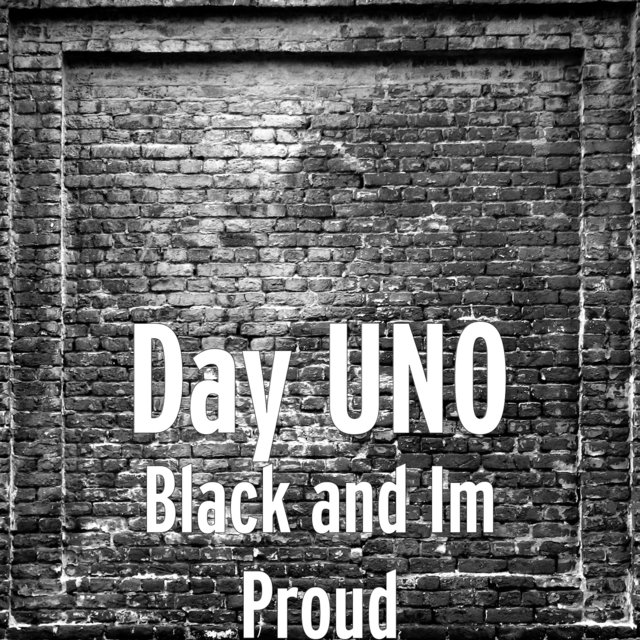 Black and im proud by day uno on tidal