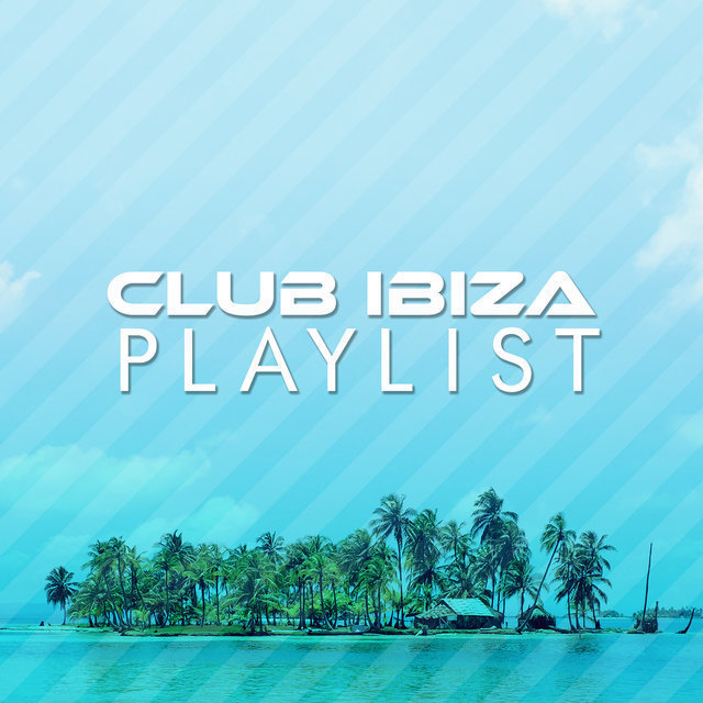 Club Ibiza Playlist
