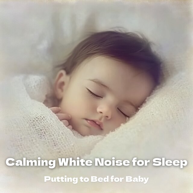 Putting to Bed for Baby: Calming White Noise for Sleep