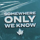 Somewhere Only We Know