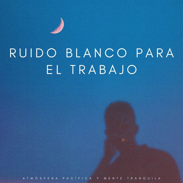 Ruido Blanco Para El Trabajo: Atmósfera Pacífica Y Mente Tranquila