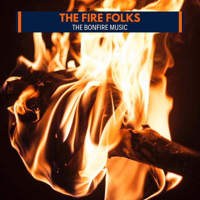 The Fire Folks - The Bonfire Music