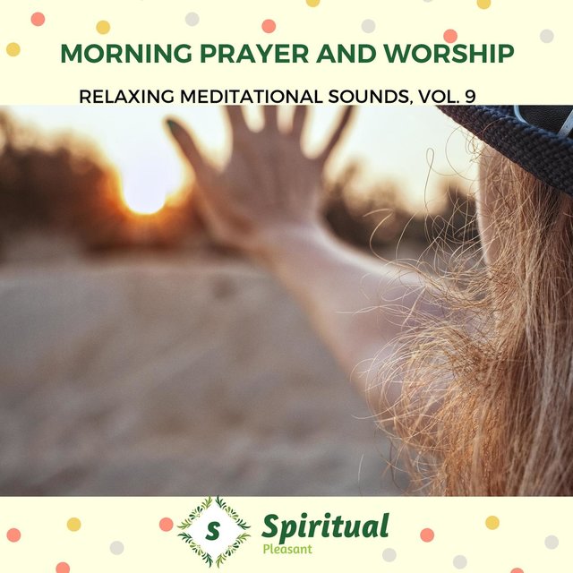 Morning Prayer And Worship - Relaxing Meditational Sounds, Vol. 9