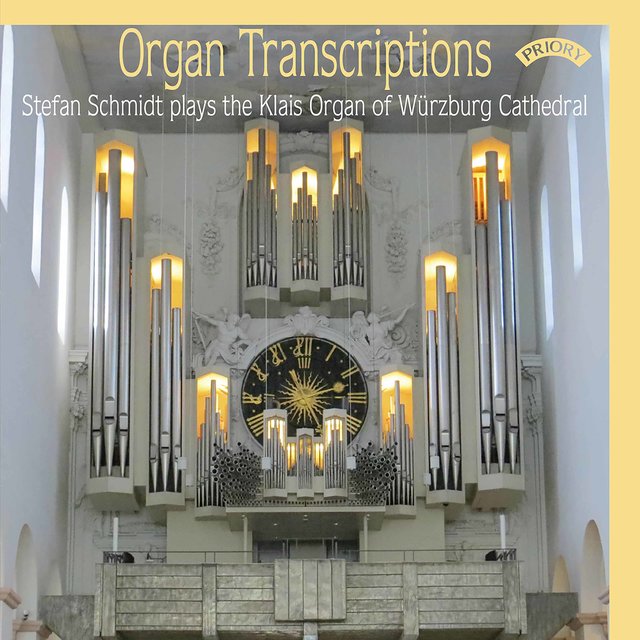 Organ Transcriptions: Stefan Schmidt Plays the Klais Organ of Würzburg Cathedral