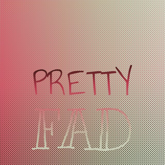 Pretty Fad
