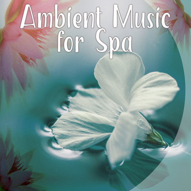 Ambient Music for Spa – Soothing Nature Sounds, New Age Music for Relaxation