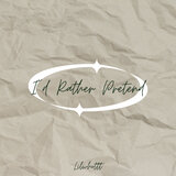 Id Rather Pretend