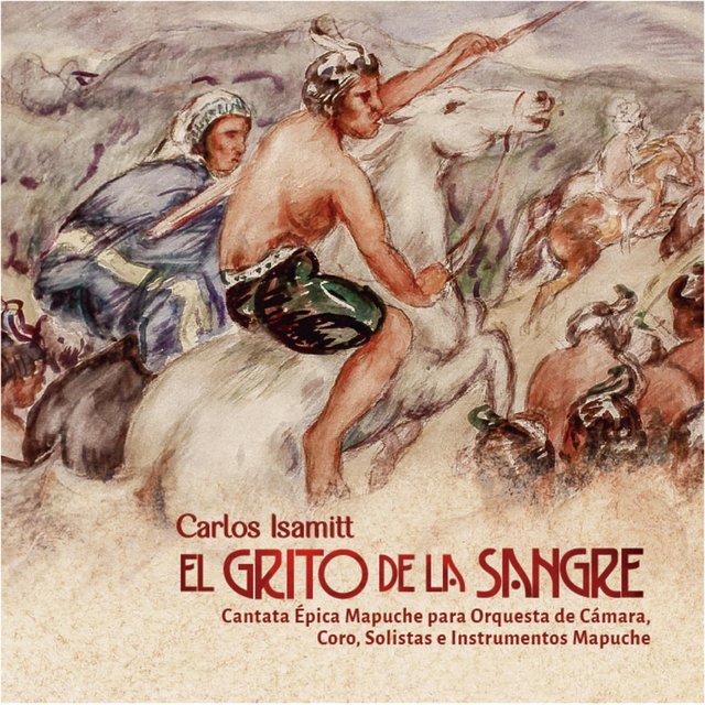 El Grito de la Sangre Cantata Épica Mapuche para Orquesta de Cámara, Coro, Solistas e Instrumentos Mapuche