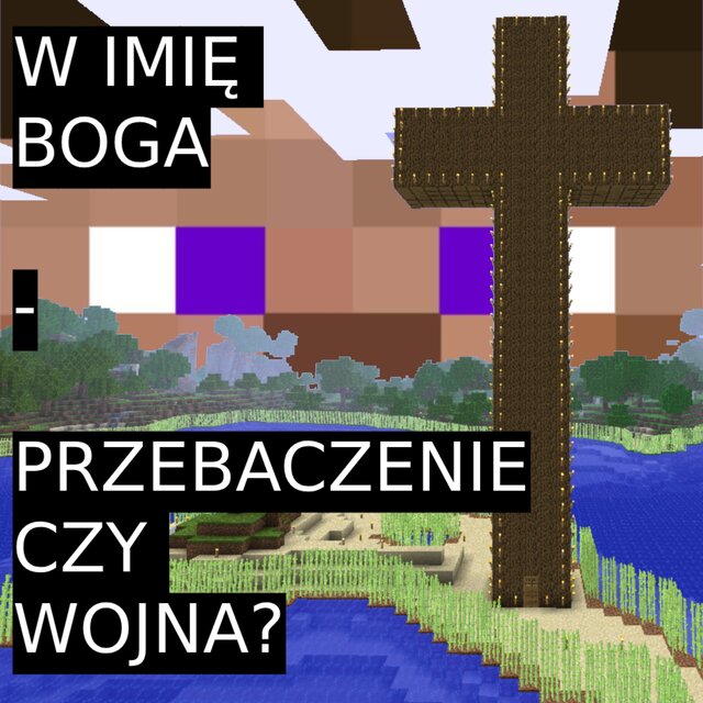 W IMIĘ BOGA – PRZEBACZENIE CZY WOJNA?