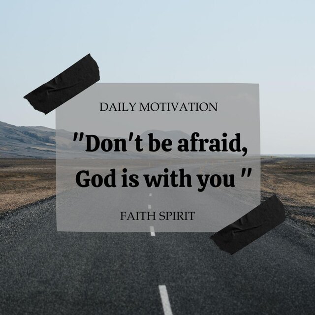 Don't be afraid God is with you