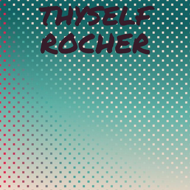 Thyself Rocher