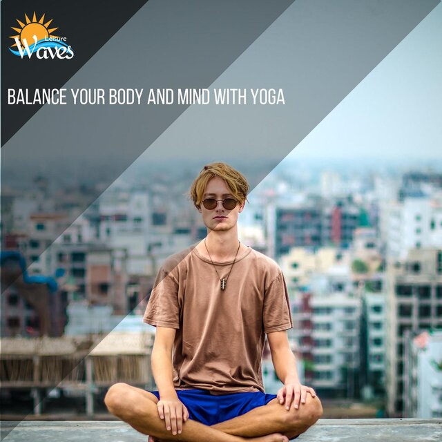Balance Your Body and Mind With Yoga
