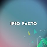 IPSO FACTO