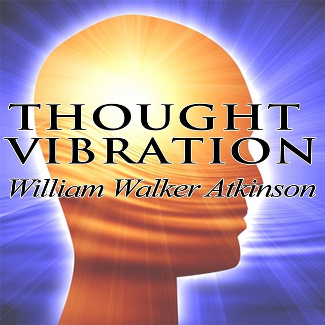 Thought Vibration or the Law of Attraction in the Thought World