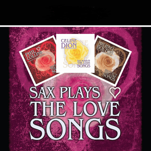 Sax Plays the Love Songs - A Tribute to Celine Dion, Michael Bolton & Phil Collins