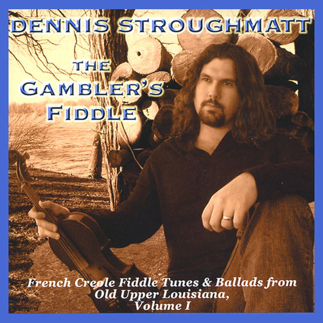 The Gambler's Fiddle: French Creole Fiddle Tunes & Ballads from Old Upper Louisiana, Vol. 1