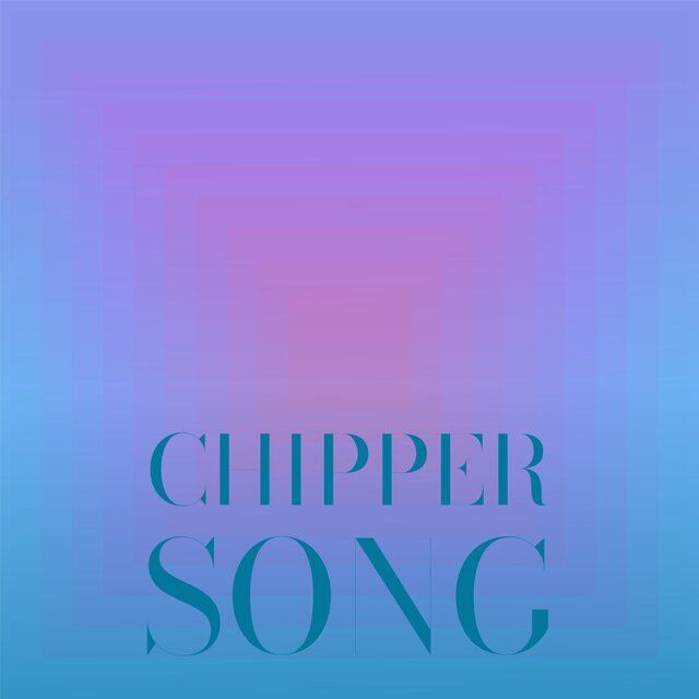 Chipper Song