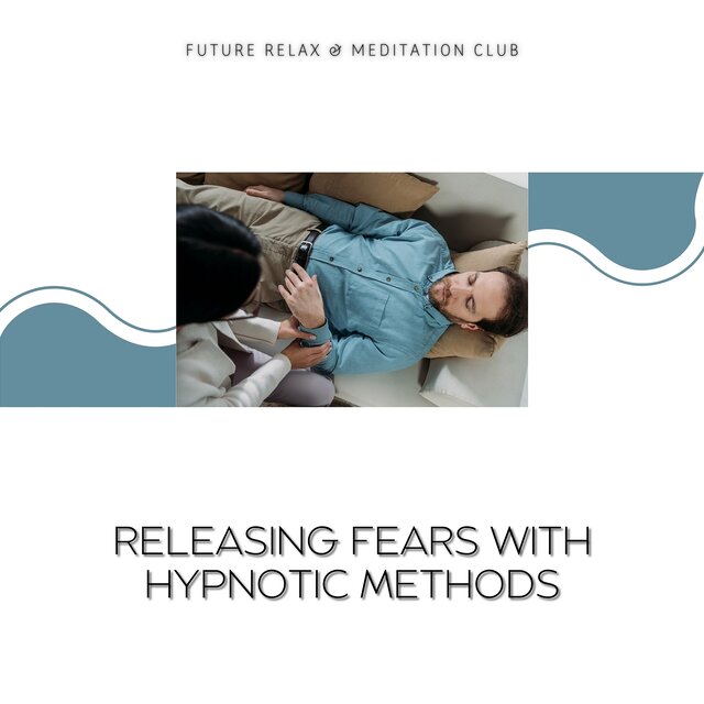 Releasing Fears with Hypnotic Methods