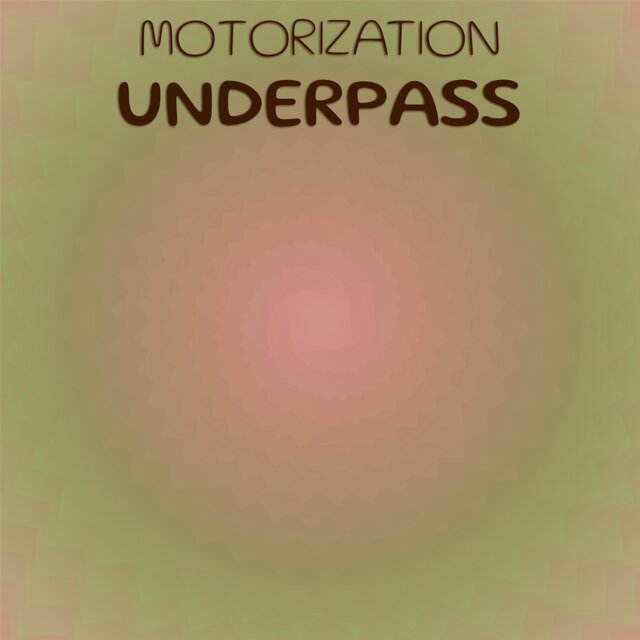 Motorization Underpass