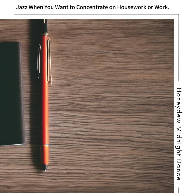 Jazz When You Want to Concentrate on Housework or Work .