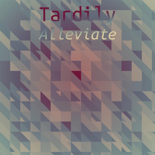 Tardily Alleviate