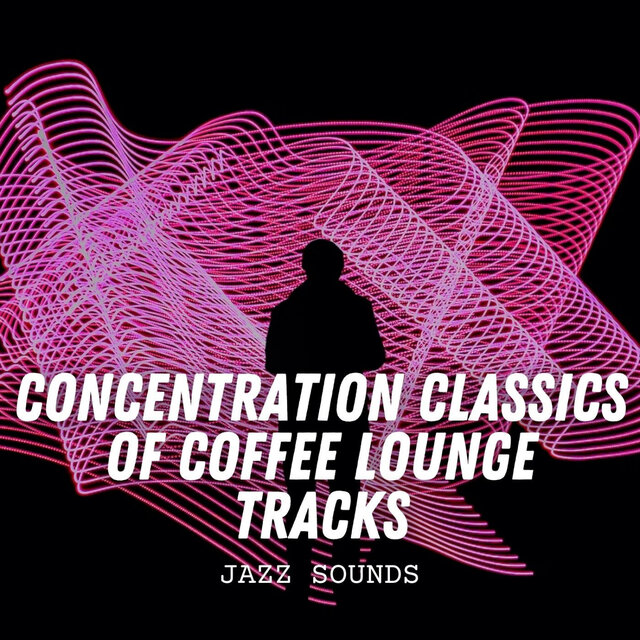Jazz Sounds: Concentration Classics of Coffee Lounge Tracks