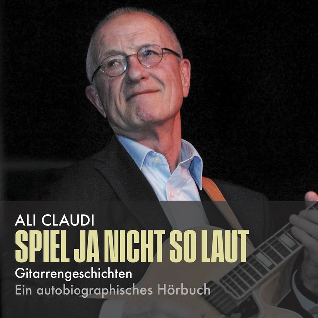 Spiel ja nicht so laut (Gitarrengeschichten - Ein autobiographisches Hörbuch)