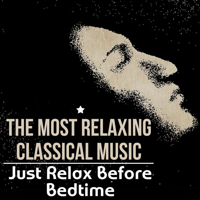 The Most Relaxing Classical Music - Just Relax Before Bedtime, Tranquility of Inner Universe
