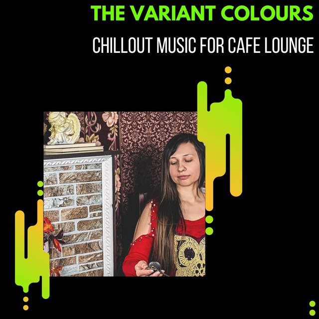 The Variant Colours - Chillout Music For Cafe Lounge