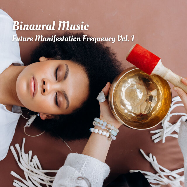 Binaural Music: Future Manifestation Frequency Vol. 1