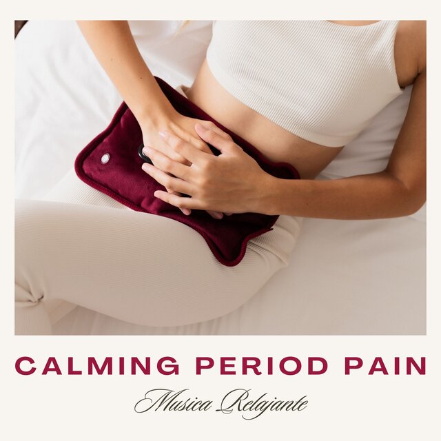 Calming Period Pain: Musica Relajante para Aliviar Dolor Menstrual, Migrañas y Estres