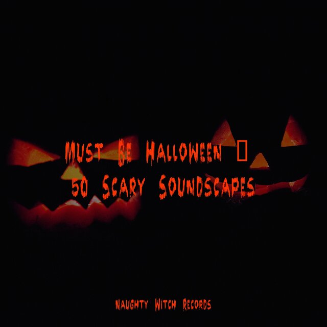 Must Be Halloween | 50 Scary Soundscapes