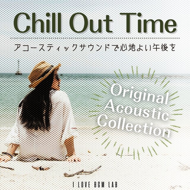 Chill Out Time Enjoy a comfortable afternoon with acoustic sounds Original Acoustic Collection