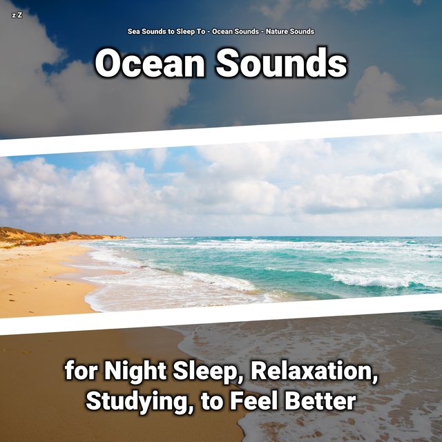 z Z Ocean Sounds for Night Sleep, Relaxation, Studying, to Feel Better