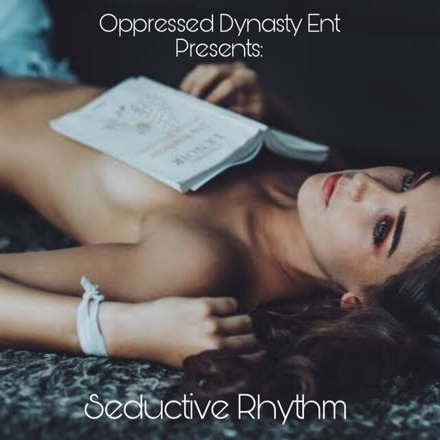 Oppressed Dynasty Ent Presents: Seductive Rhythm